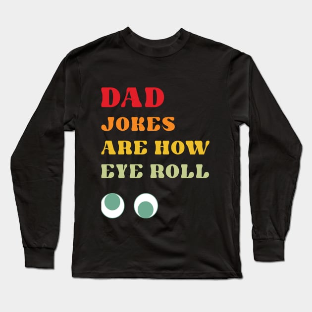 Dad Jokes are How Eye Roll Long Sleeve T-Shirt by RoroArtsAndDesigns